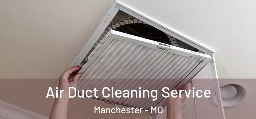  Air Duct Cleaning Service Manchester - MO