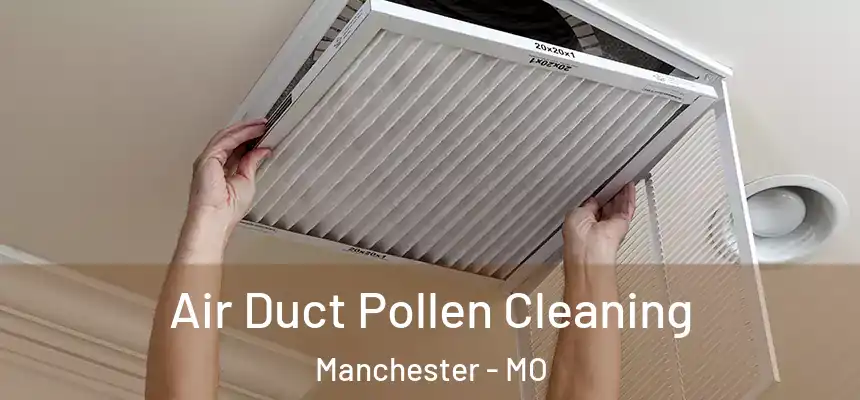  Air Duct Pollen Cleaning Manchester - MO