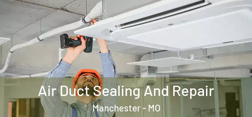  Air Duct Sealing And Repair Manchester - MO