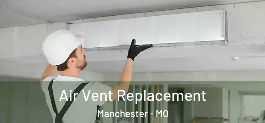  Air Vent Replacement Manchester - MO