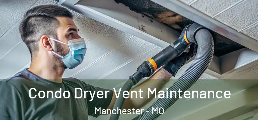  Condo Dryer Vent Maintenance Manchester - MO