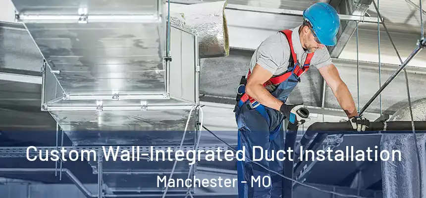  Custom Wall-Integrated Duct Installation Manchester - MO