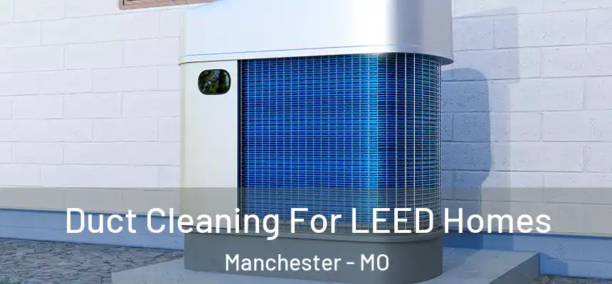  Duct Cleaning For LEED Homes Manchester - MO