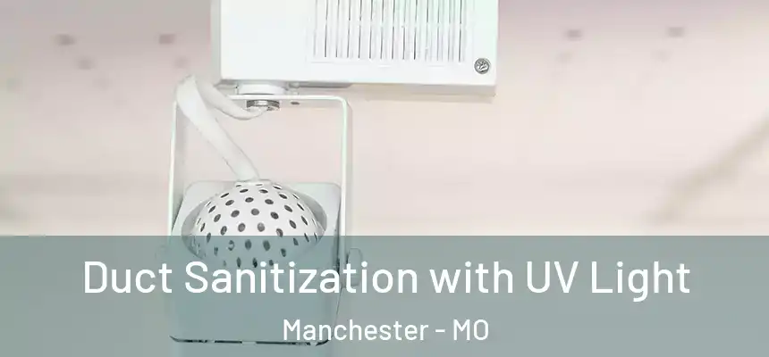  Duct Sanitization with UV Light Manchester - MO