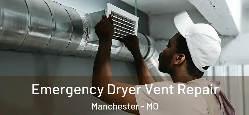  Emergency Dryer Vent Repair Manchester - MO