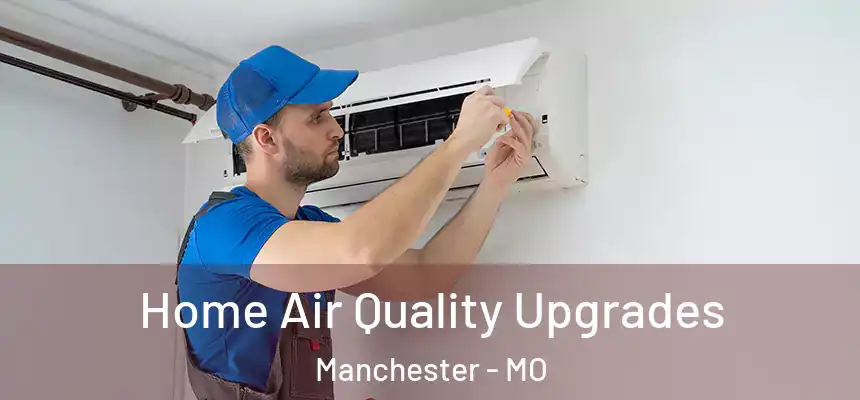  Home Air Quality Upgrades Manchester - MO