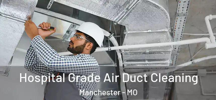  Hospital Grade Air Duct Cleaning Manchester - MO