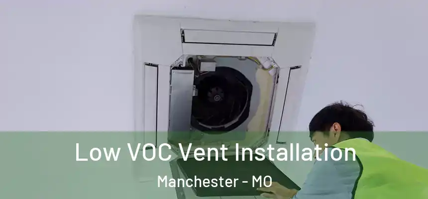  Low VOC Vent Installation Manchester - MO