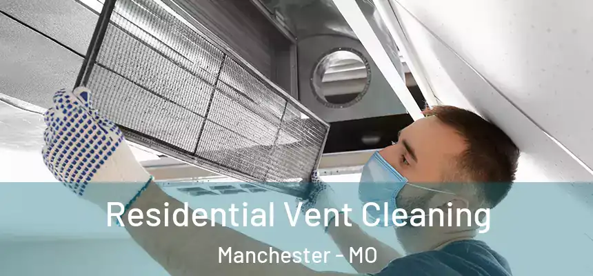  Residential Vent Cleaning Manchester - MO