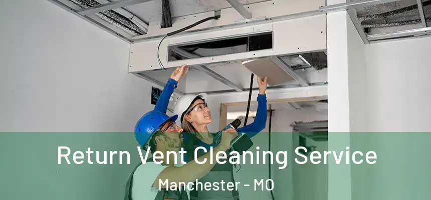  Return Vent Cleaning Service Manchester - MO