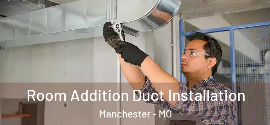  Room Addition Duct Installation Manchester - MO