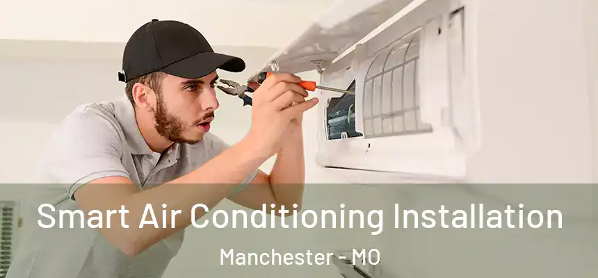  Smart Air Conditioning Installation Manchester - MO