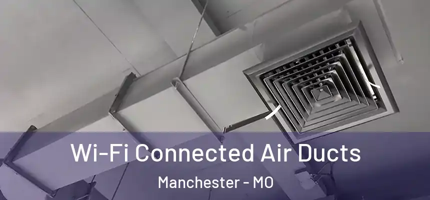  Wi-Fi Connected Air Ducts Manchester - MO